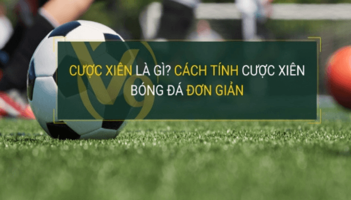 Cách tính cược xiên chi tiết nhất 